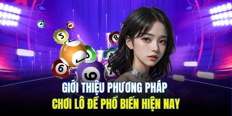 Giới thiệu phương pháp chơi lô đề phổ biến hiện nay