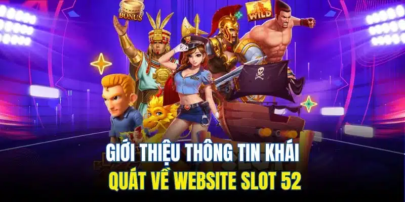 Giới thiệu khái niệm thông tin về website slot 52