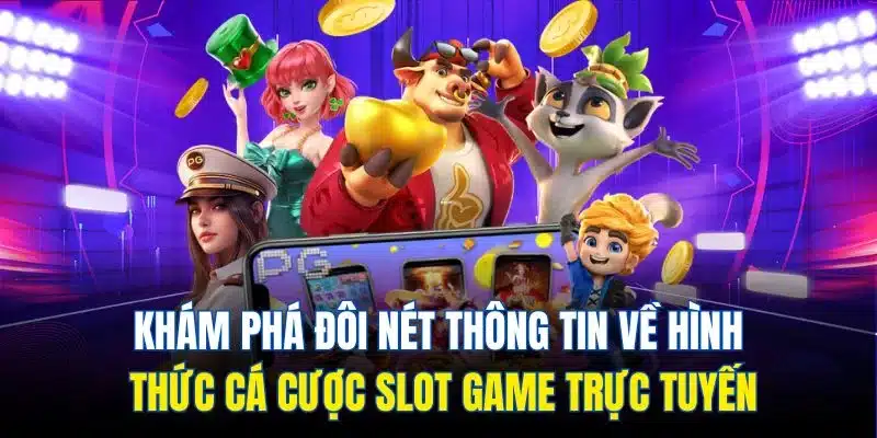 Khám phá làm rõ thông tin về hình thức đánh bạc Slot game trực tuyến