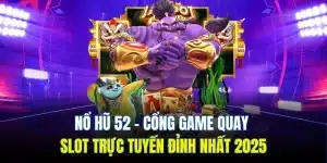 Nổ Hũ 52 - Cổng Game Quay Slot Trực Tuyến Đỉnh Nhất 2025