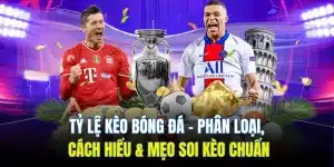 Tỷ Lệ Kèo Bóng Đá | Phân Loại, Cách Hiểu & Mẹo Soi Kèo Chuẩn